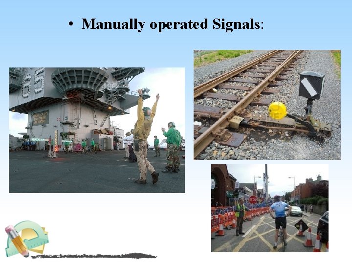  • Manually operated Signals: 