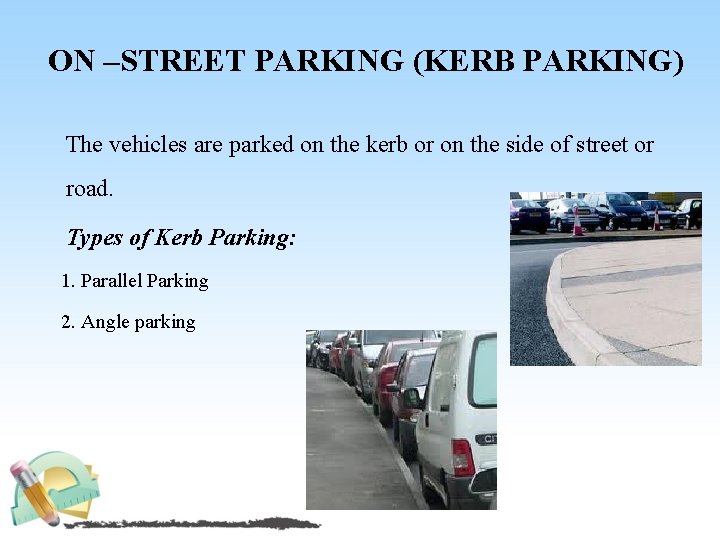 ON –STREET PARKING (KERB PARKING) The vehicles are parked on the kerb or on