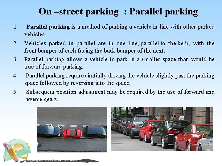 On –street parking : Parallel parking 1. Parallel parking is a method of parking