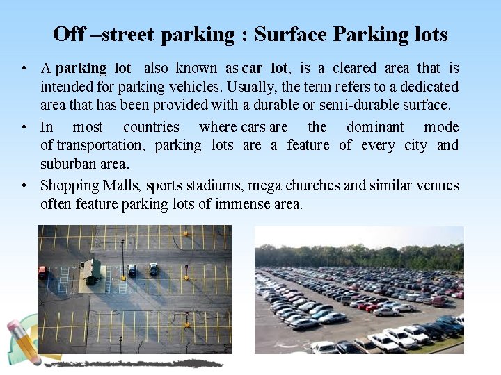 Off –street parking : Surface Parking lots • A parking lot also known as