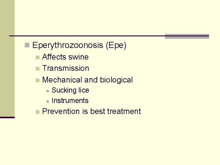 n Eperythrozoonosis (Epe) n Affects swine n Transmission n Mechanical and biological n n