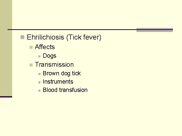 n Ehrilichiosis (Tick fever) n Affects n n Dogs Transmission n Brown dog tick