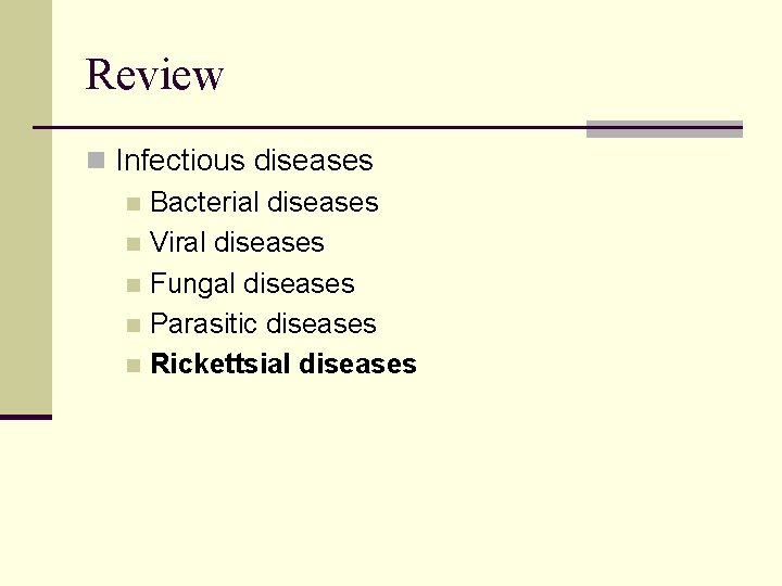 Review n Infectious diseases n Bacterial diseases n Viral diseases n Fungal diseases n