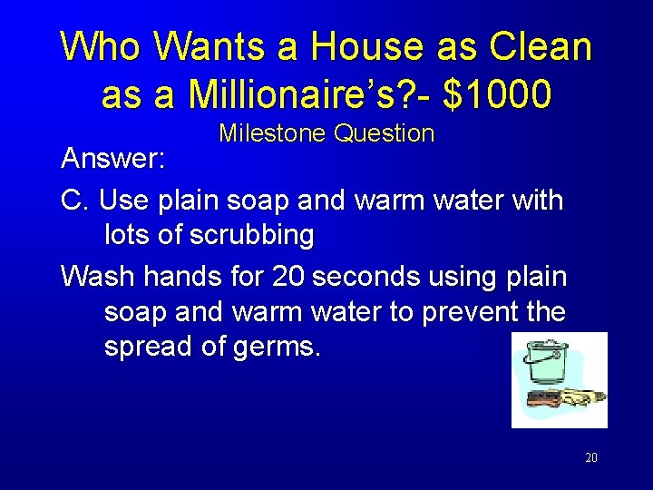 Who Wants a House as Clean as a Millionaire’s? - $1000 Milestone Question Answer: