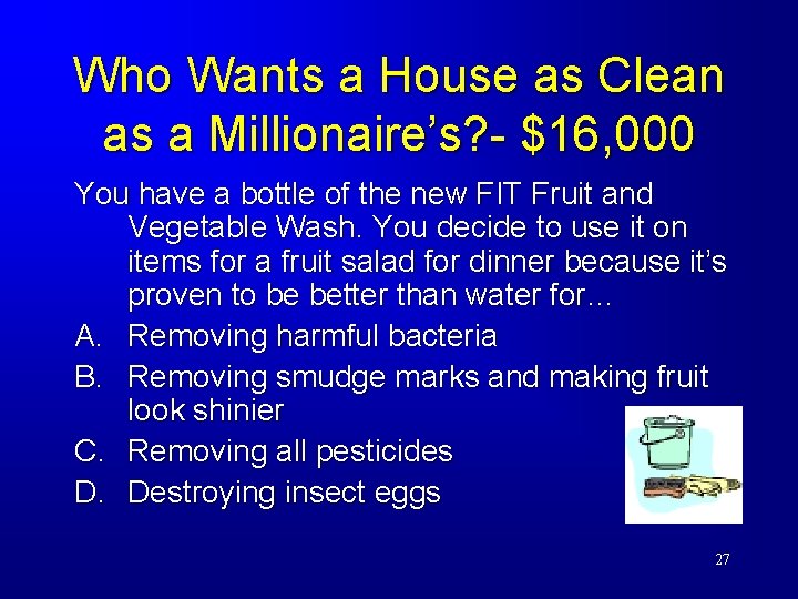 Who Wants a House as Clean as a Millionaire’s? - $16, 000 You have