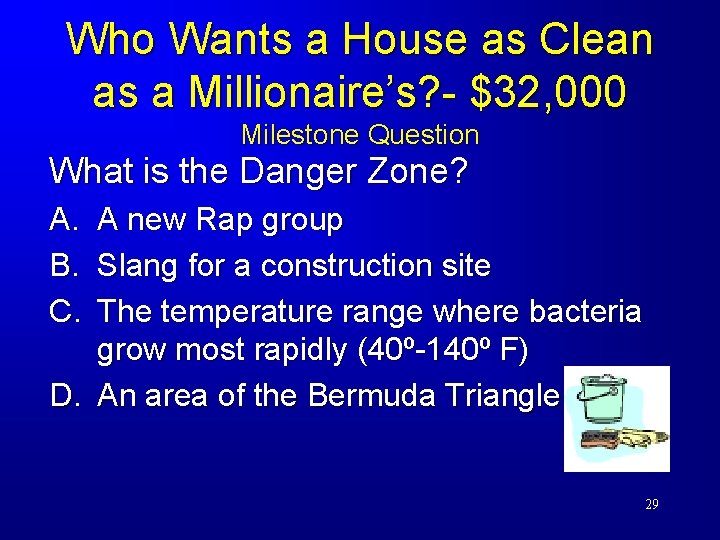 Who Wants a House as Clean as a Millionaire’s? - $32, 000 Milestone Question