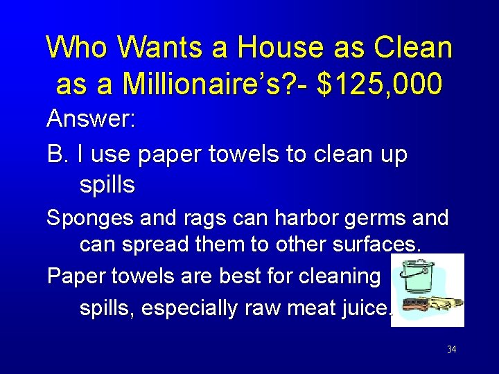 Who Wants a House as Clean as a Millionaire’s? - $125, 000 Answer: B.