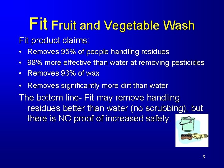 Fit Fruit and Vegetable Wash Fit product claims: • • • Removes 95% of