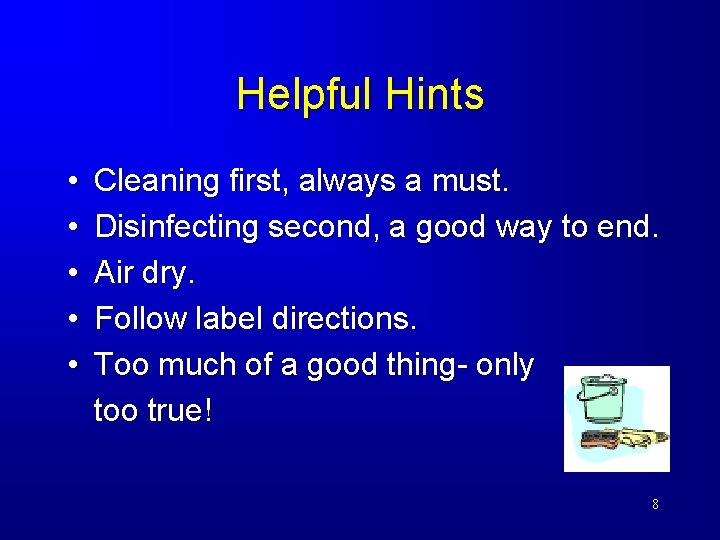 Helpful Hints • • • Cleaning first, always a must. Disinfecting second, a good