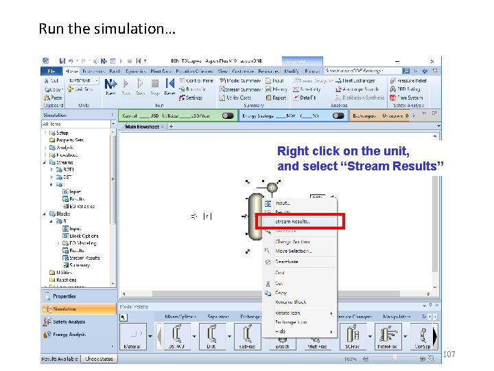 Run the simulation… Right click on the unit, and select “Stream Results” 107 