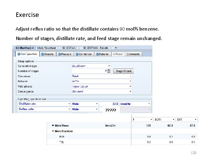 Exercise Adjust reflux ratio so that the distillate contains 90 mol% benzene. Number of