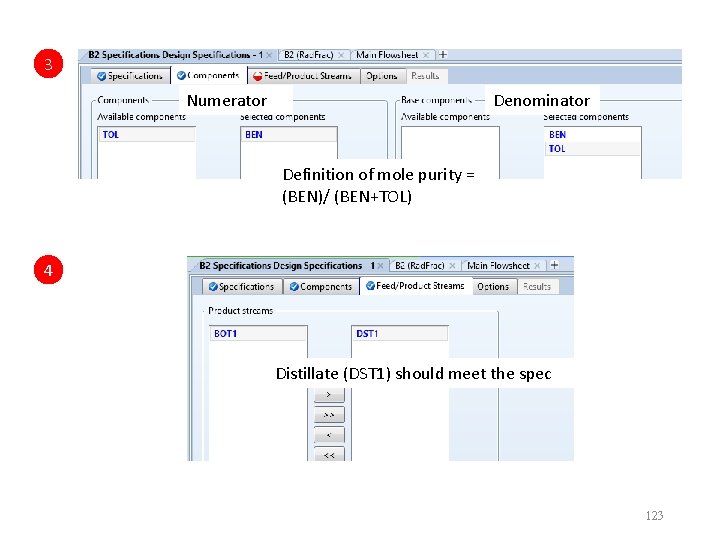 3 Numerator Denominator Definition of mole purity = (BEN)/ (BEN+TOL) 4 Distillate (DST 1)