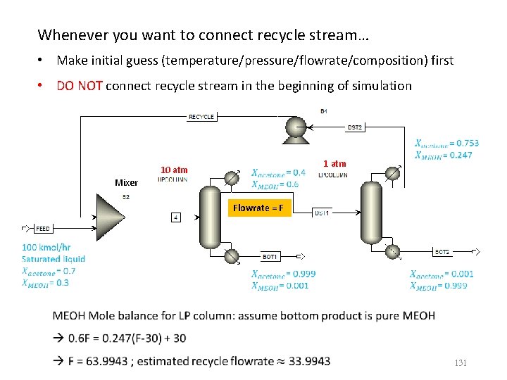Whenever you want to connect recycle stream… • Make initial guess (temperature/pressure/flowrate/composition) first •