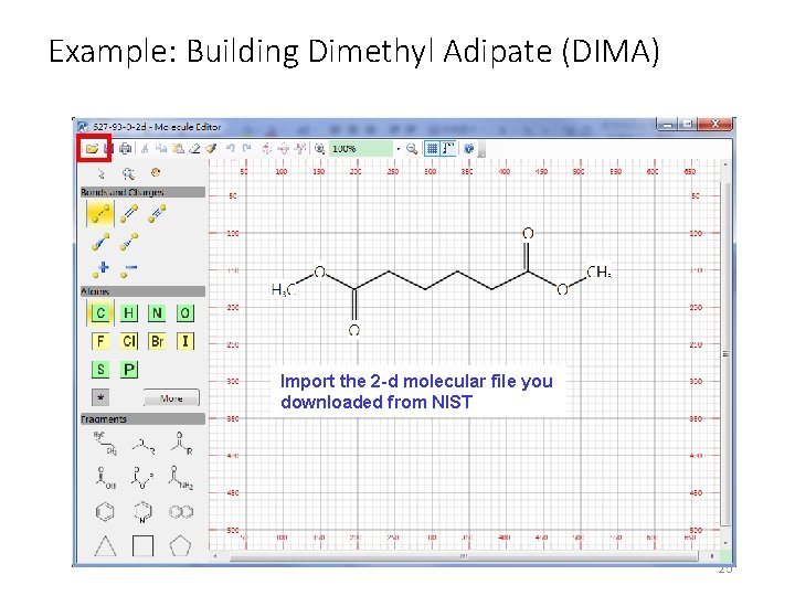 Example: Building Dimethyl Adipate (DIMA) Import the 2 -d molecular file you downloaded from