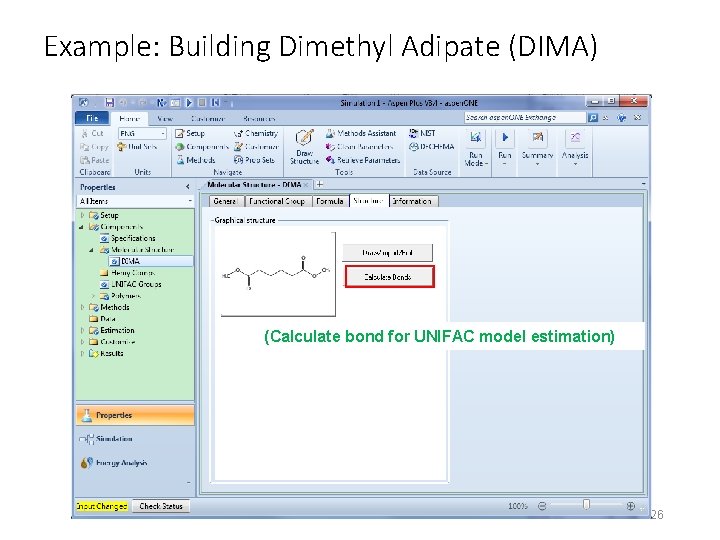 Example: Building Dimethyl Adipate (DIMA) (Calculate bond for UNIFAC model estimation) 26 