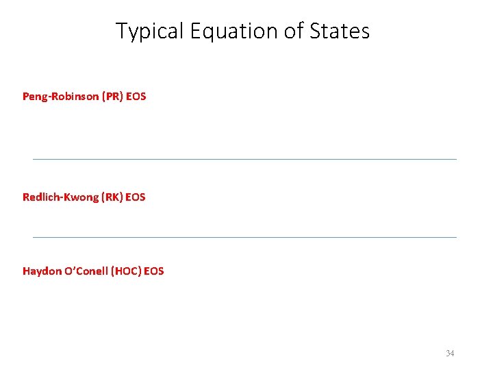 Typical Equation of States Peng-Robinson (PR) EOS Redlich-Kwong (RK) EOS Haydon O’Conell (HOC) EOS