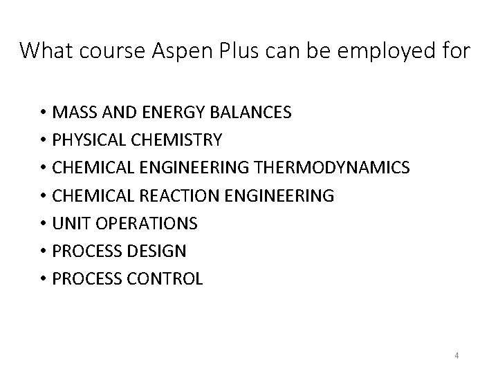 What course Aspen Plus can be employed for • MASS AND ENERGY BALANCES •