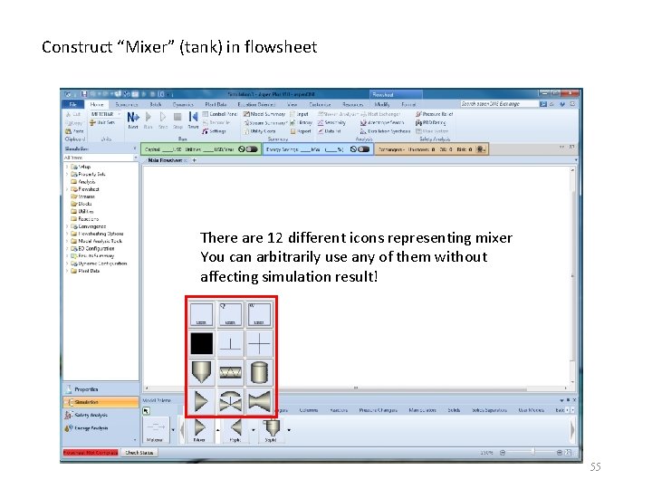 Construct “Mixer” (tank) in flowsheet There are 12 different icons representing mixer You can