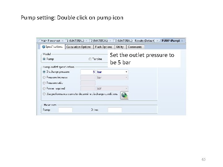 Pump setting: Double click on pump icon Set the outlet pressure to be 5