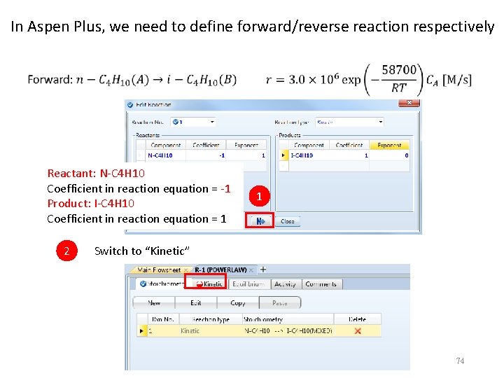 In Aspen Plus, we need to define forward/reverse reaction respectively Reactant: N-C 4 H