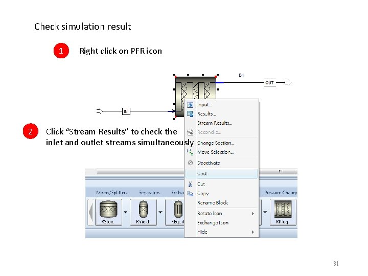 Check simulation result 1 2 Right click on PFR icon Click “Stream Results” to