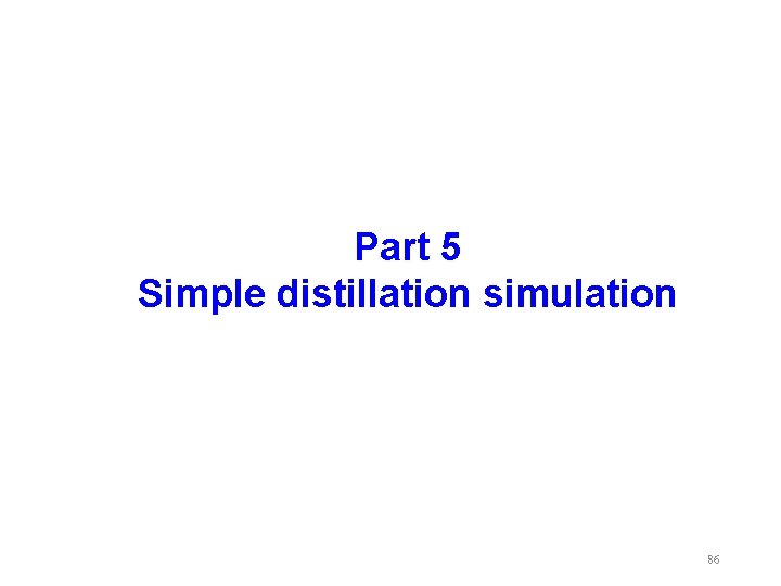 Part 5 Simple distillation simulation 86 