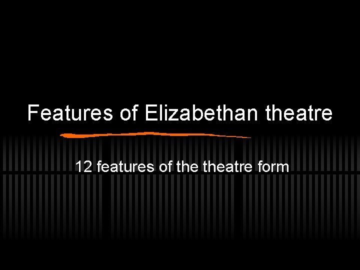 Features of Elizabethan theatre 12 features of theatre form 