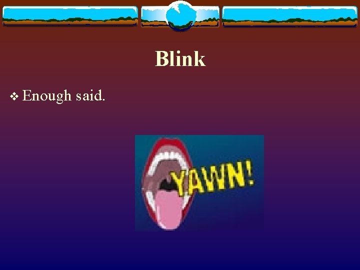 Blink v Enough said. 