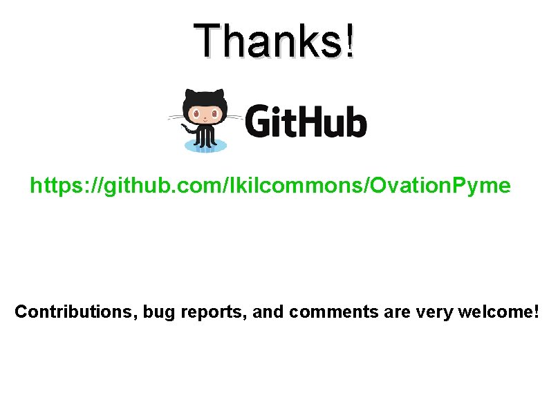 Thanks! https: //github. com/lkilcommons/Ovation. Pyme Contributions, bug reports, and comments are very welcome! 