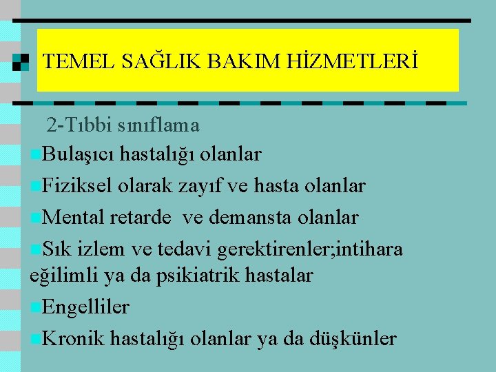 TEMEL SAĞLIK BAKIM HİZMETLERİ 2 -Tıbbi sınıflama n. Bulaşıcı hastalığı olanlar n. Fiziksel olarak