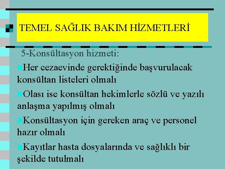 TEMEL SAĞLIK BAKIM HİZMETLERİ 5 -Konsültasyon hizmeti: n. Her cezaevinde gerektiğinde başvurulacak konsültan listeleri