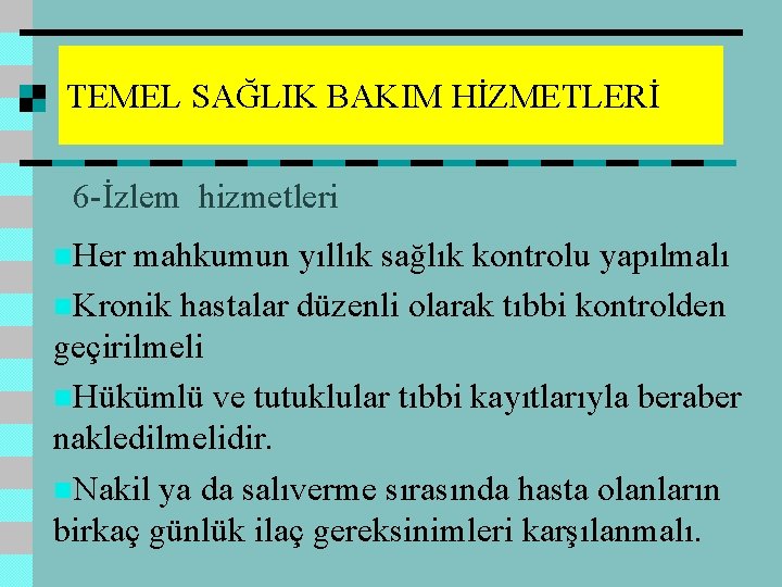 TEMEL SAĞLIK BAKIM HİZMETLERİ 6 -İzlem hizmetleri n. Her mahkumun yıllık sağlık kontrolu yapılmalı