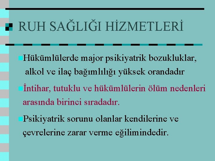 RUH SAĞLIĞI HİZMETLERİ n. Hükümlülerde major psikiyatrik bozukluklar, alkol ve ilaç bağımlılığı yüksek orandadır