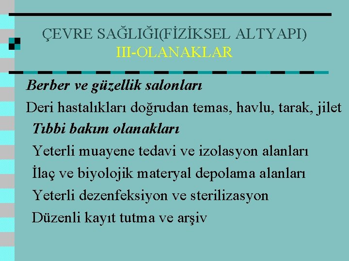 ÇEVRE SAĞLIĞI(FİZİKSEL ALTYAPI) III-OLANAKLAR Berber ve güzellik salonları Deri hastalıkları doğrudan temas, havlu, tarak,