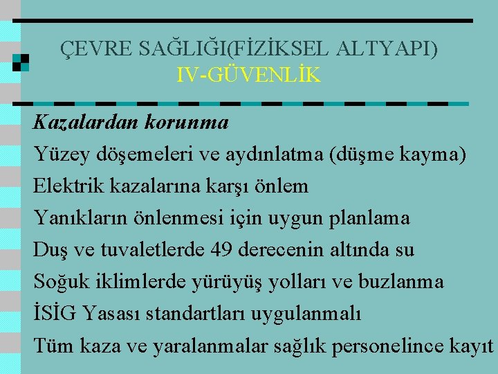 ÇEVRE SAĞLIĞI(FİZİKSEL ALTYAPI) IV-GÜVENLİK Kazalardan korunma Yüzey döşemeleri ve aydınlatma (düşme kayma) Elektrik kazalarına