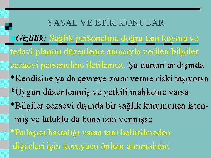 YASAL VE ETİK KONULAR n. Gizlilik: Sağlık personeline doğru tanı koyma ve tedavi planını