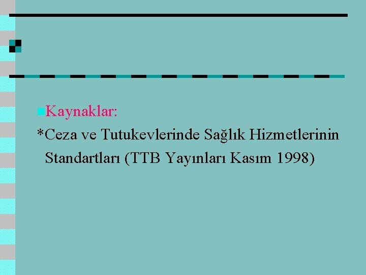 n. Kaynaklar: *Ceza ve Tutukevlerinde Sağlık Hizmetlerinin Standartları (TTB Yayınları Kasım 1998) 