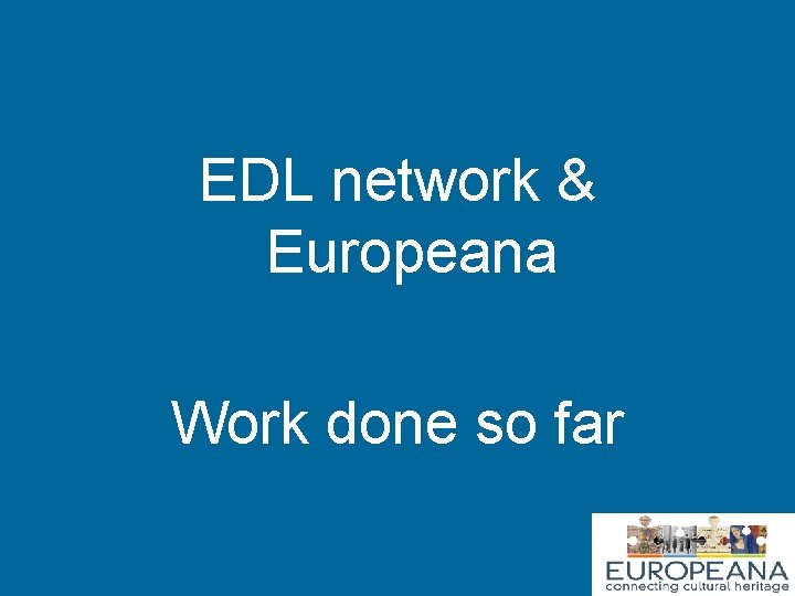 EDL network & Europeana Work done so far 