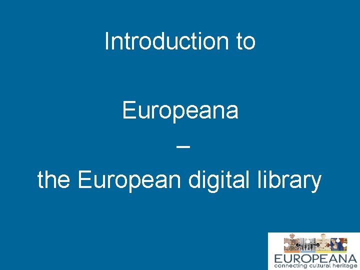 Introduction to Europeana – the European digital library 