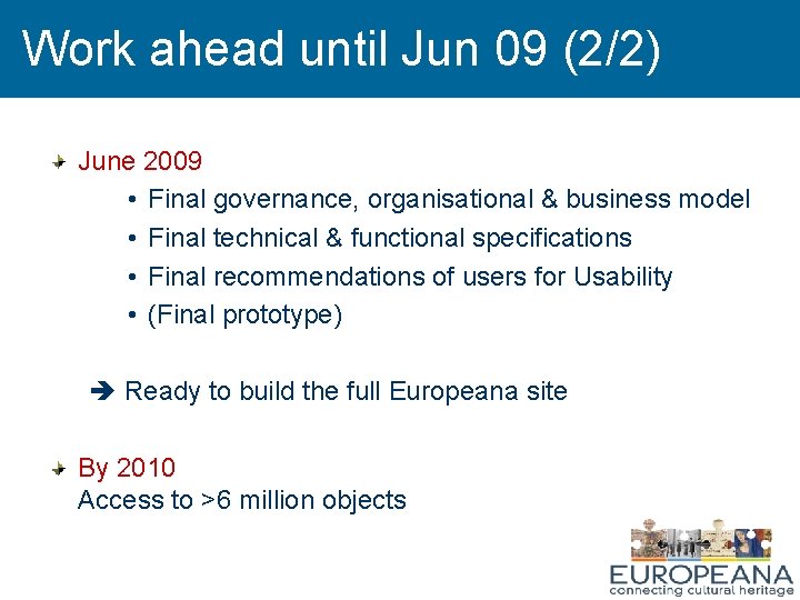 Work ahead until Jun 09 (2/2) June 2009 • Final governance, organisational & business