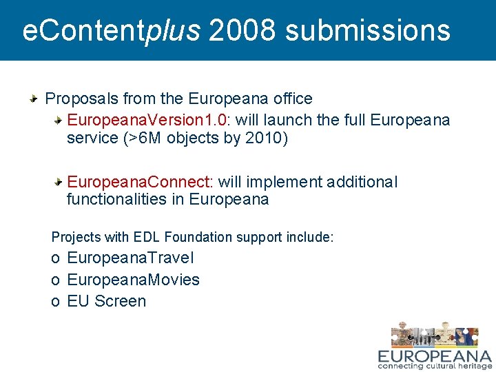 e. Contentplus 2008 submissions Proposals from the Europeana office Europeana. Version 1. 0: will