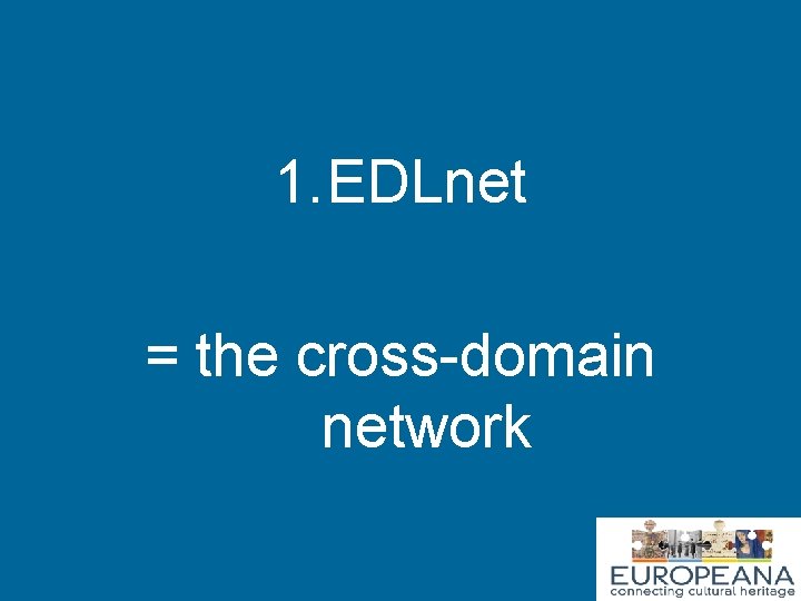 1. EDLnet = the cross-domain network 