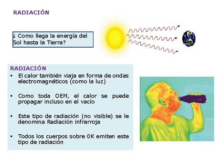 RADIACIÓN ¿ Como llega la energía del Sol hasta la Tierra? RADIACIÓN § El