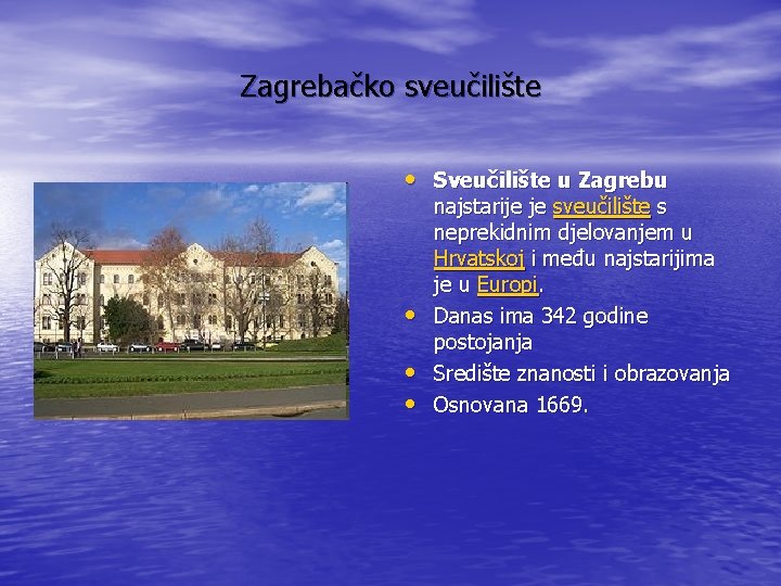Zagrebačko sveučilište • Sveučilište u Zagrebu • • • najstarije je sveučilište s neprekidnim