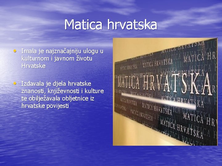 Matica hrvatska • Imala je najznačajniju ulogu u kulturnom i javnom životu Hrvatske •