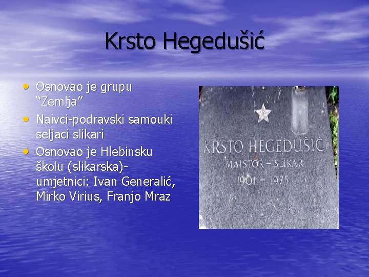 Krsto Hegedušić • Osnovao je grupu • • “Zemlja” Naivci-podravski samouki seljaci slikari Osnovao