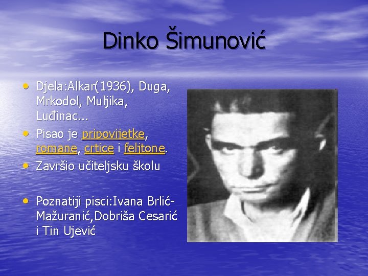 Dinko Šimunović • Djela: Alkar(1936), Duga, • • Mrkodol, Muljika, Luđinac. . . Pisao