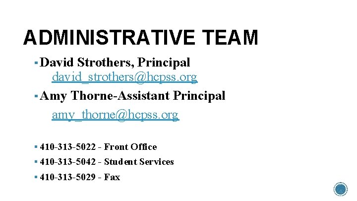 ADMINISTRATIVE TEAM ▪ David Strothers, Principal david_strothers@hcpss. org ▪ Amy Thorne-Assistant Principal amy_thorne@hcpss. org