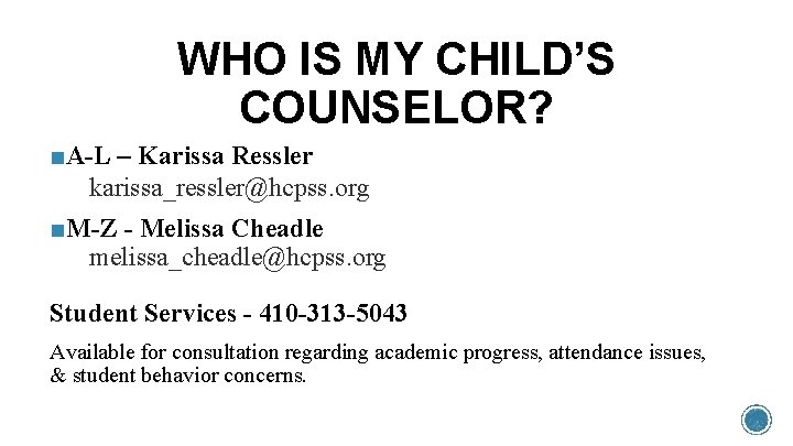 WHO IS MY CHILD’S COUNSELOR? ■A-L – Karissa Ressler karissa_ressler@hcpss. org ■M-Z - Melissa