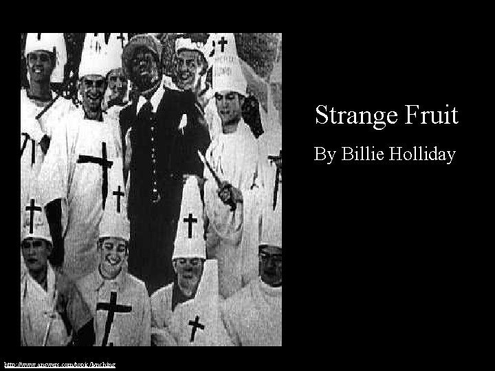 Strange Fruit By Billie Holliday http: //www. answers. com/topic/lynching 